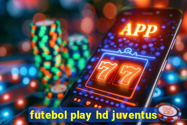 futebol play hd juventus